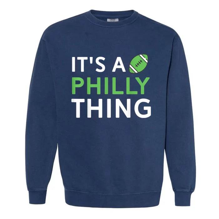 It's A Philly Thing Its A Philly Thing Philadelphia Football Garment-Dyed Sweatshirt