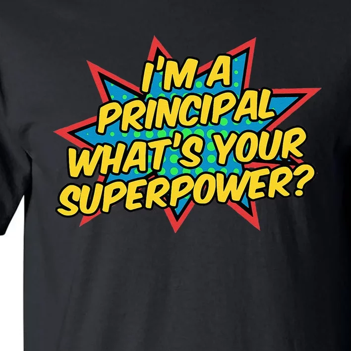 Im A Principal Whats Your Superpower Super School Principal Tall T-Shirt