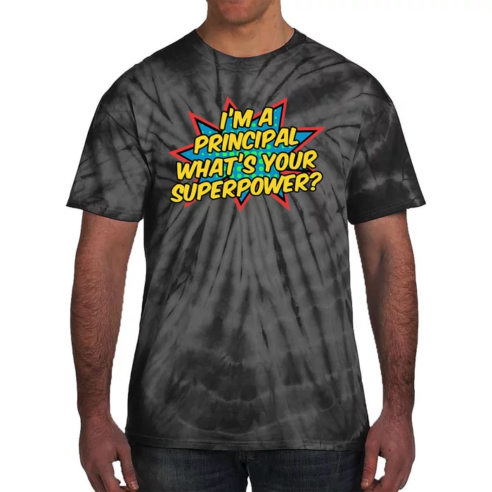 Im A Principal Whats Your Superpower Super School Principal Tie-Dye T-Shirt