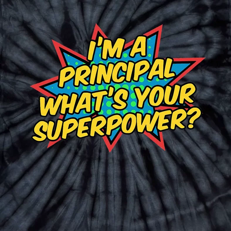 Im A Principal Whats Your Superpower Super School Principal Tie-Dye T-Shirt