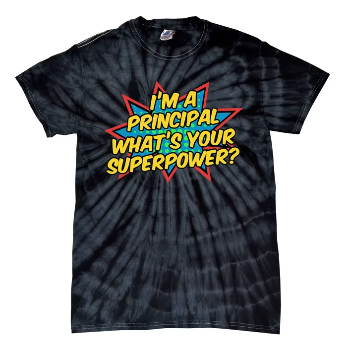 Im A Principal Whats Your Superpower Super School Principal Tie-Dye T-Shirt