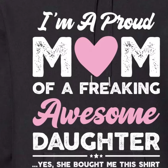 Im A Proud Mom Gift From Daughter Funny Mothers Day Premium Hoodie