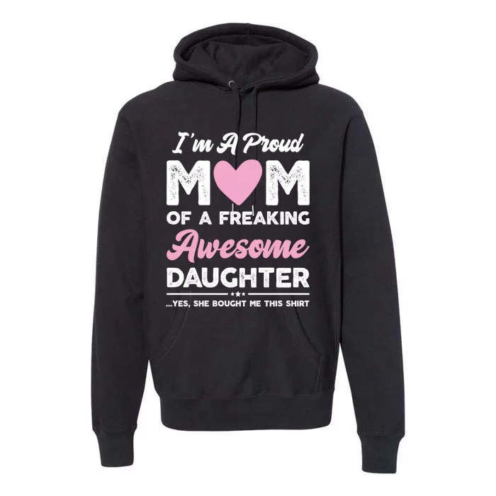 Im A Proud Mom Gift From Daughter Funny Mothers Day Premium Hoodie