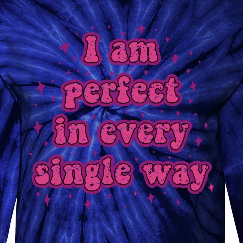 I Am Perfect In Every Single Way Tie-Dye Long Sleeve Shirt