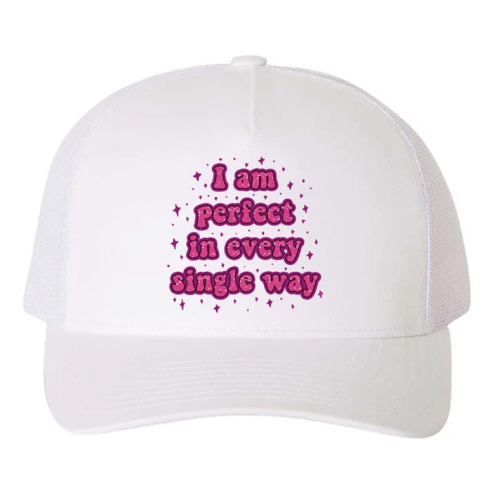 I Am Perfect In Every Single Way Yupoong Adult 5-Panel Trucker Hat