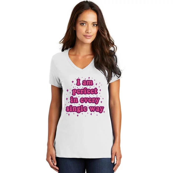 I Am Perfect In Every Single Way Women's V-Neck T-Shirt