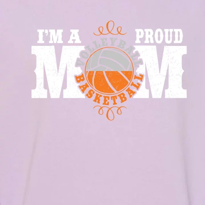 I'm A Proud Basketball Volleyball Mom Gift Combined Sports Great Gift Garment-Dyed Sweatshirt