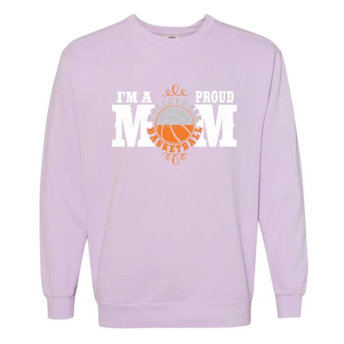 I'm A Proud Basketball Volleyball Mom Gift Combined Sports Great Gift Garment-Dyed Sweatshirt