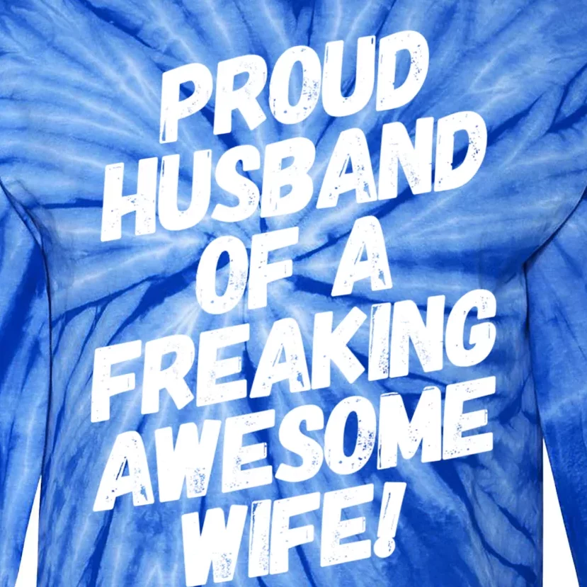 I'm A Proud Husband Of A Freaking Awesome Wife Funny Saying Gift Tie-Dye Long Sleeve Shirt