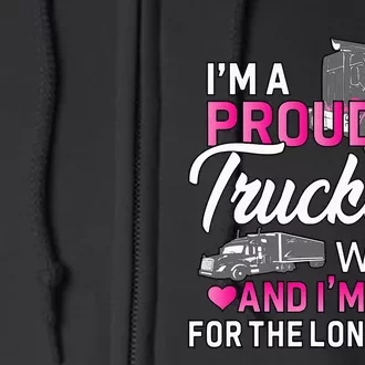 I'm A Proud Trucker's Wife Trucker Wife Truck Driver Wife Full Zip Hoodie