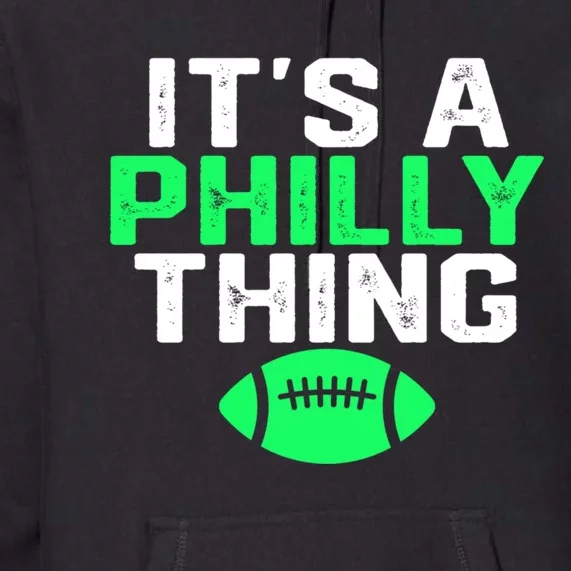 It's A Philly Thing Its A Philly Thing Philadelphia Football Premium Hoodie