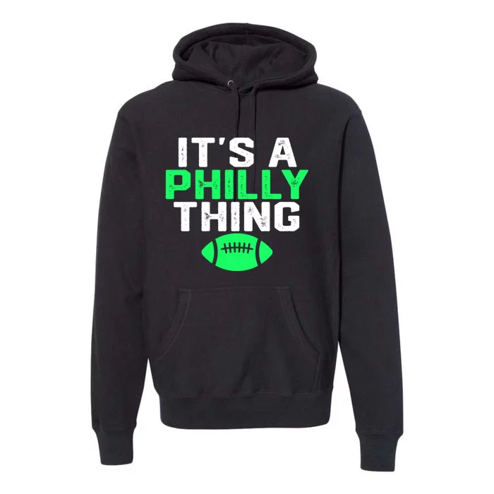 It's A Philly Thing Its A Philly Thing Philadelphia Football Premium Hoodie