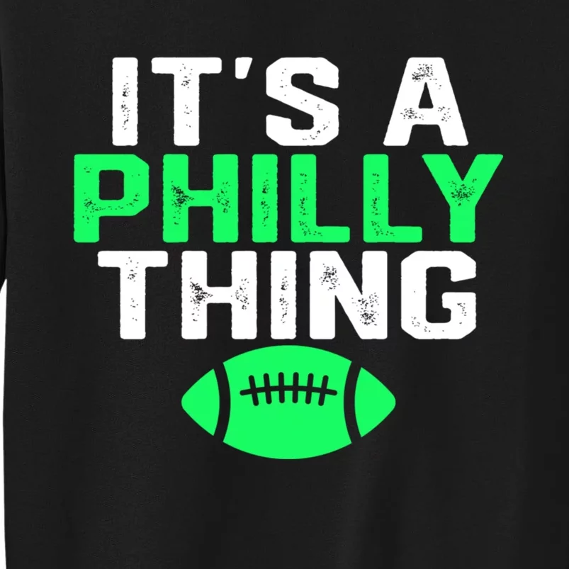 It's A Philly Thing Its A Philly Thing Philadelphia Football Tall Sweatshirt