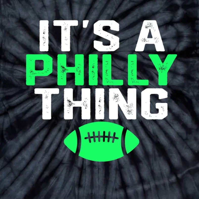 It's A Philly Thing Its A Philly Thing Philadelphia Football Tie-Dye T-Shirt