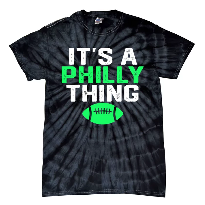 It's A Philly Thing Its A Philly Thing Philadelphia Football Tie-Dye T-Shirt