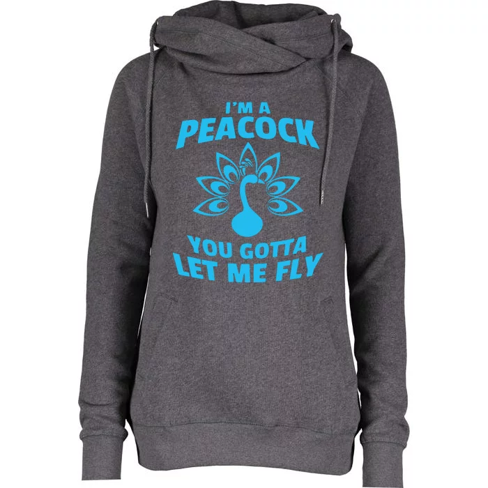 I'm A Peacock You Gotta Let Me Fly Womens Funnel Neck Pullover Hood