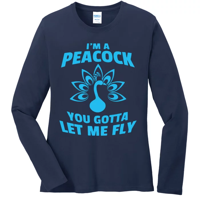 I'm A Peacock You Gotta Let Me Fly Ladies Long Sleeve Shirt