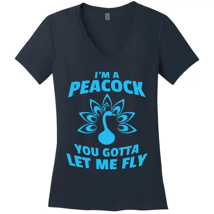 I'm A Peacock You Gotta Let Me Fly Women's V-Neck T-Shirt