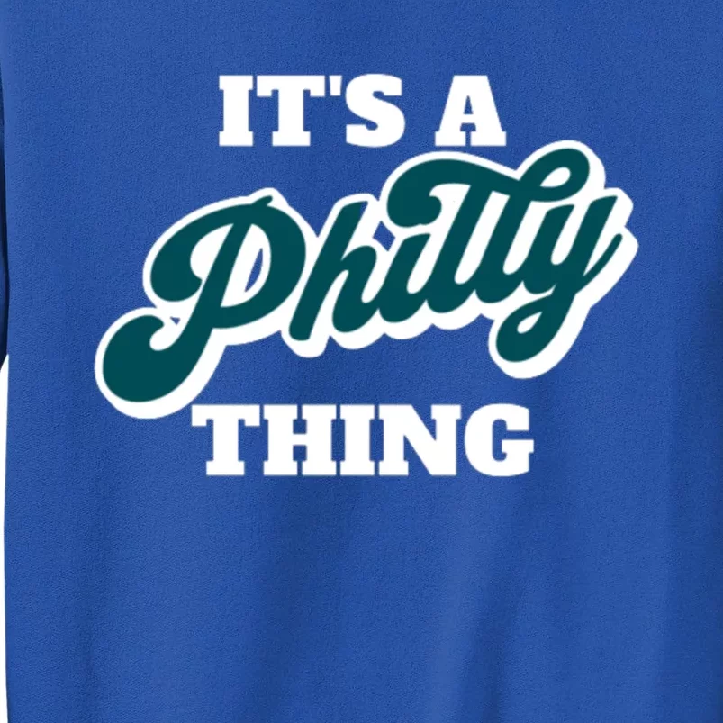 It's A Philly Thing Its A Philly Thing Philadelphia Football Tall Sweatshirt