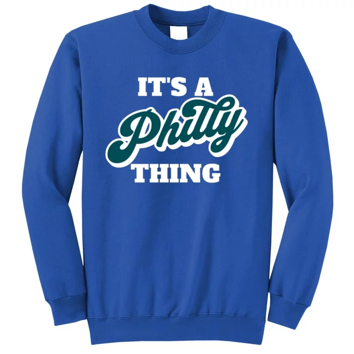 It's A Philly Thing Its A Philly Thing Philadelphia Football Tall Sweatshirt