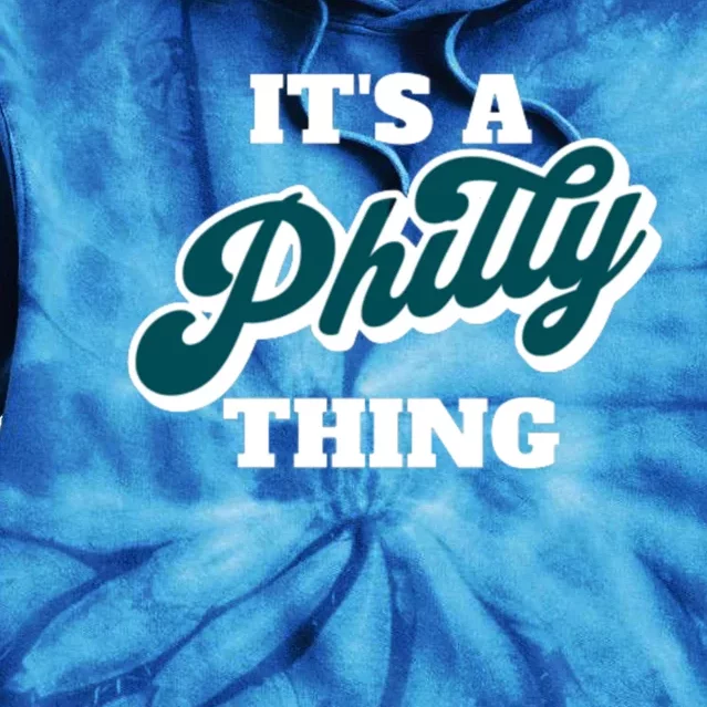 It's A Philly Thing Its A Philly Thing Philadelphia Football Tie Dye Hoodie