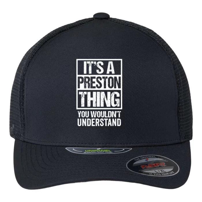 Its A Preston Thing You Wouldnt Understand First Name Flexfit Unipanel Trucker Cap