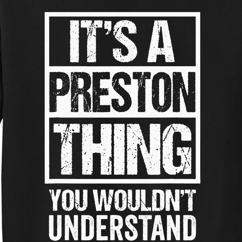 Its A Preston Thing You Wouldnt Understand First Name Tall Sweatshirt