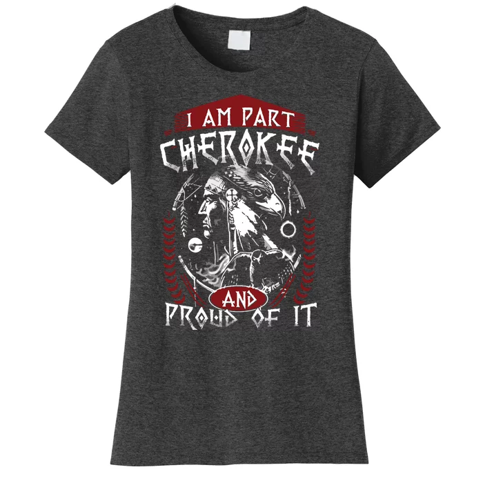 I Am Part Cherokee Pround Of It Native American Women's T-Shirt