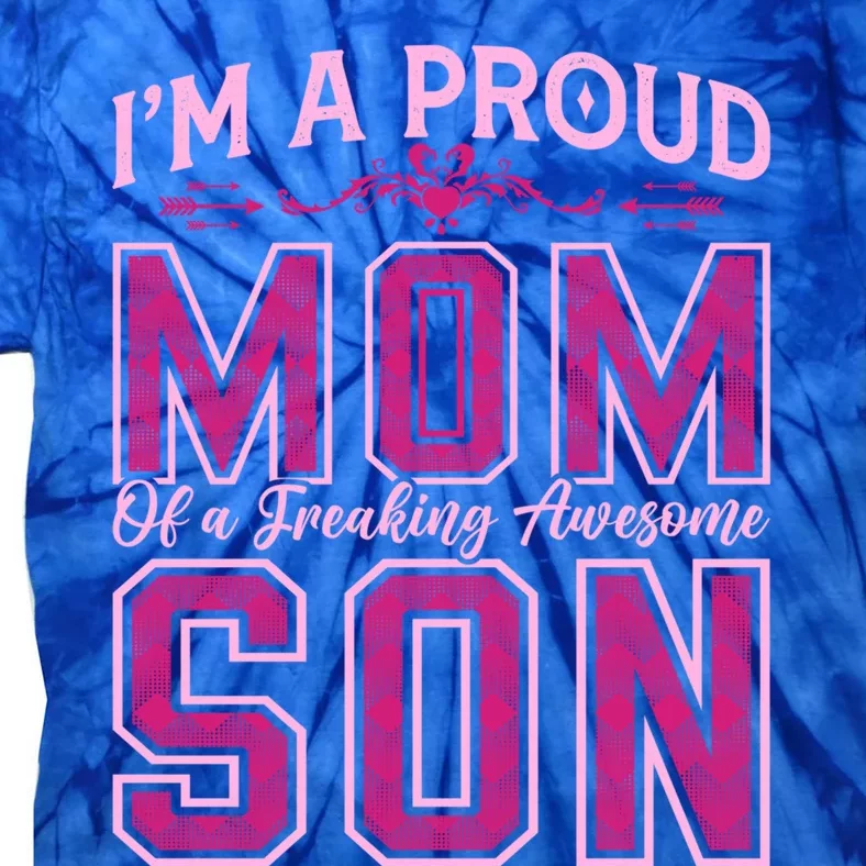 I'm A Proud Mom Of A Freaking Awesome Son Funny Mothers Day Cute Gift Tie-Dye T-Shirt