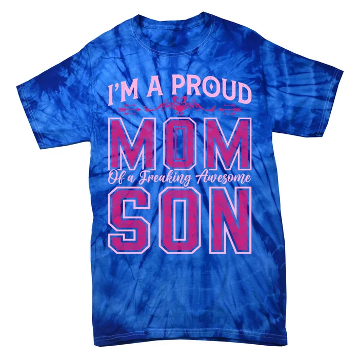 I'm A Proud Mom Of A Freaking Awesome Son Funny Mothers Day Cute Gift Tie-Dye T-Shirt