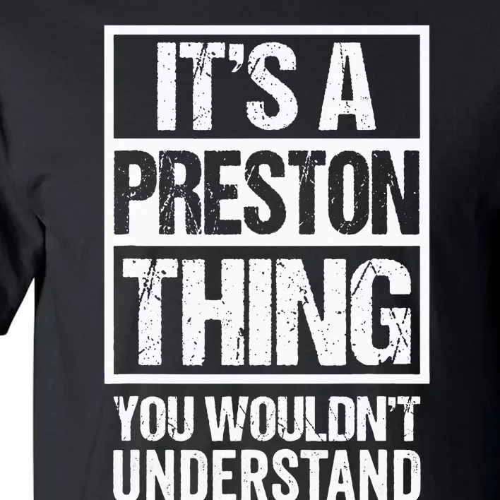 Its A Preston Thing You Wouldnt Understand First Name Tall T-Shirt