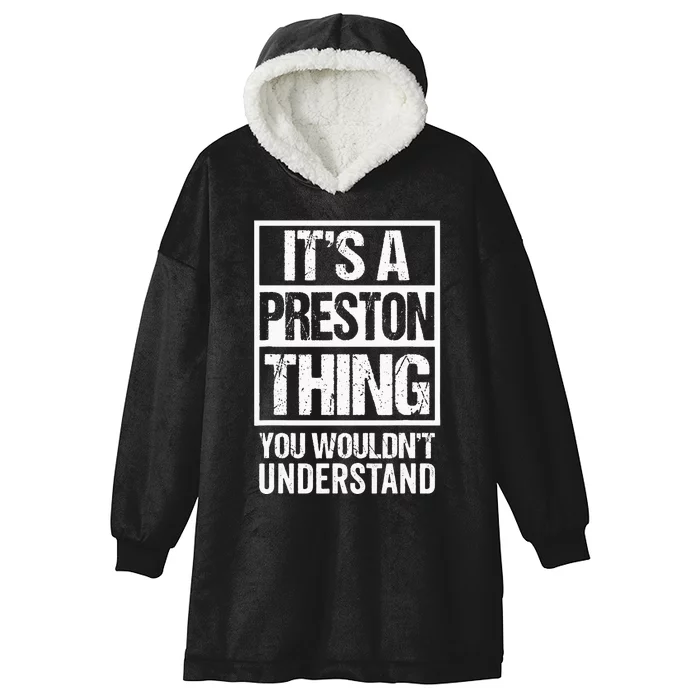 Its A Preston Thing You Wouldnt Understand First Name Hooded Wearable Blanket