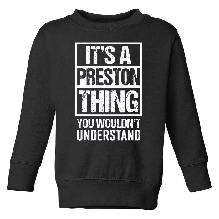 Its A Preston Thing You Wouldnt Understand First Name Toddler Sweatshirt