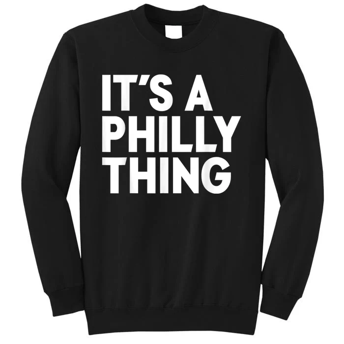 It's A Philly Thing Its A Philly Thing Philadelphia Football Tall Sweatshirt