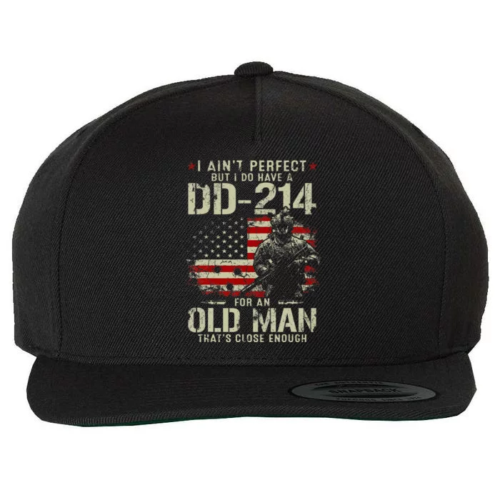 I AinT Perfect But I Do Have A Dd214 For An Old Man Wool Snapback Cap