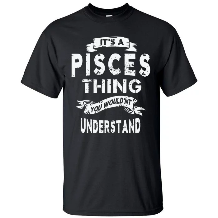 It's a Pisces Thing Zodiac Gift For Wo Tall T-Shirt