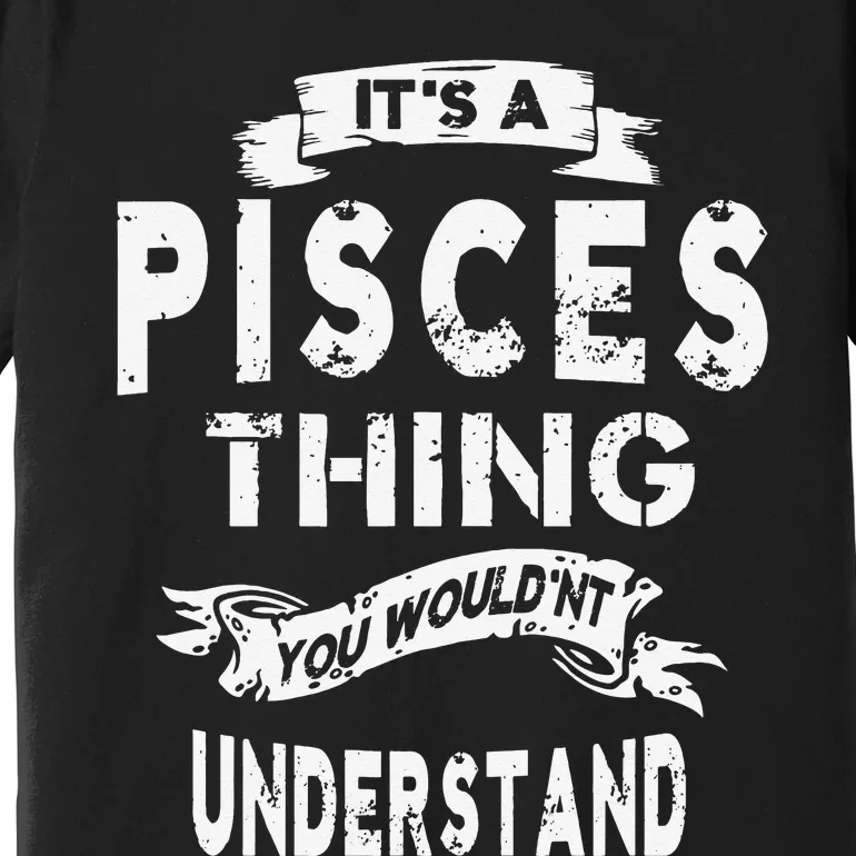 It's a Pisces Thing Zodiac Gift For Wo Premium T-Shirt