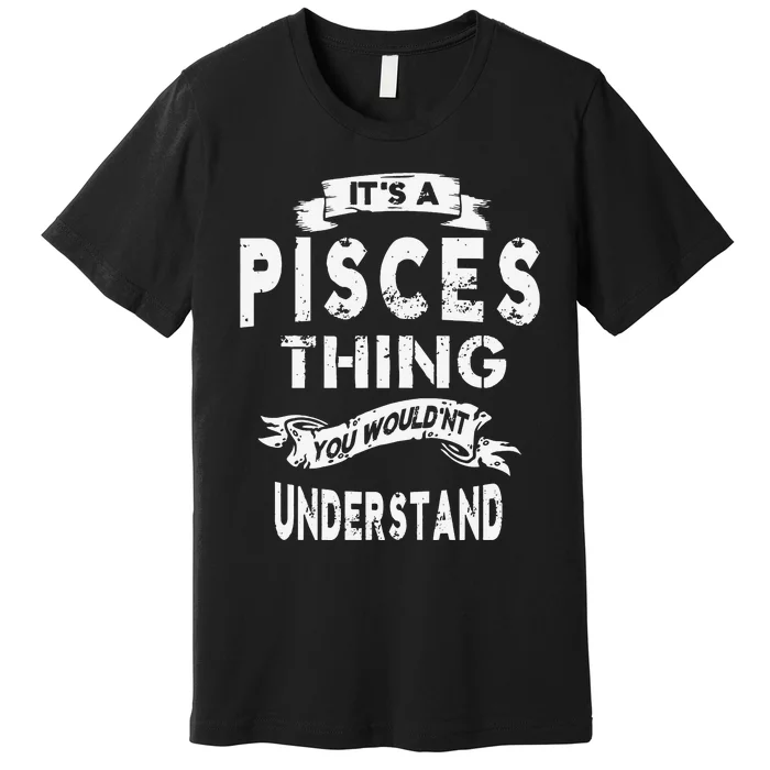 It's a Pisces Thing Zodiac Gift For Wo Premium T-Shirt