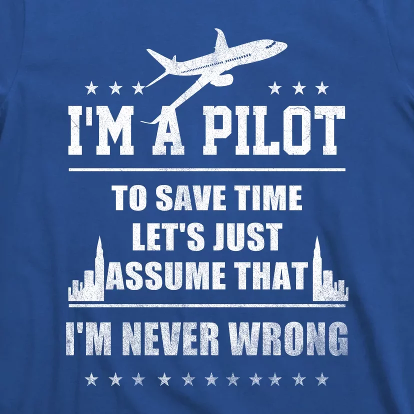 I'm A Pilot To Save Time | Never Wrong Aviation T-Shirt