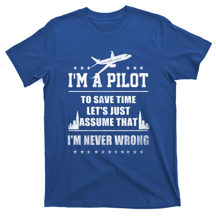 I'm A Pilot To Save Time | Never Wrong Aviation T-Shirt