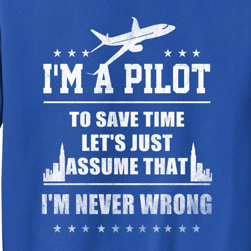 I'm A Pilot To Save Time | Never Wrong Aviation Tall Sweatshirt