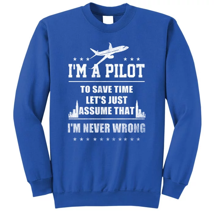 I'm A Pilot To Save Time | Never Wrong Aviation Tall Sweatshirt