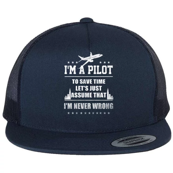 I'm A Pilot To Save Time | Never Wrong Aviation Flat Bill Trucker Hat