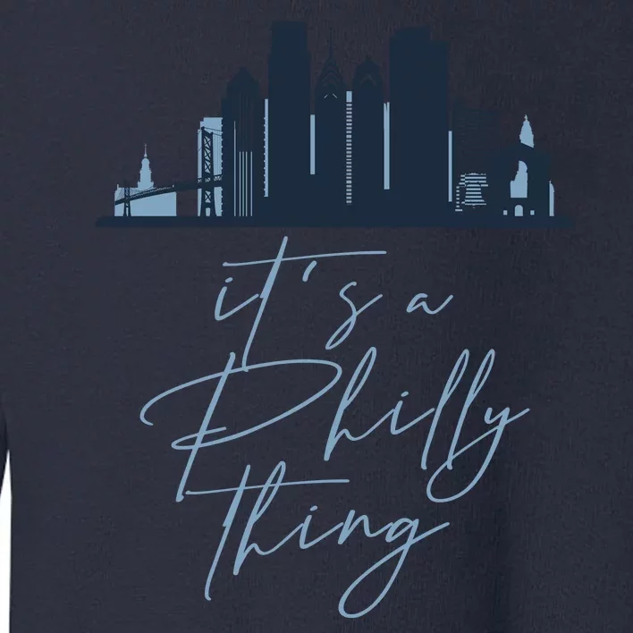 Its A Philly Thing Philadelphia City Toddler Sweatshirt