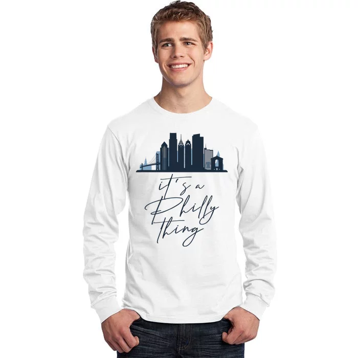 Its A Philly Thing Philadelphia City Tall Long Sleeve T-Shirt