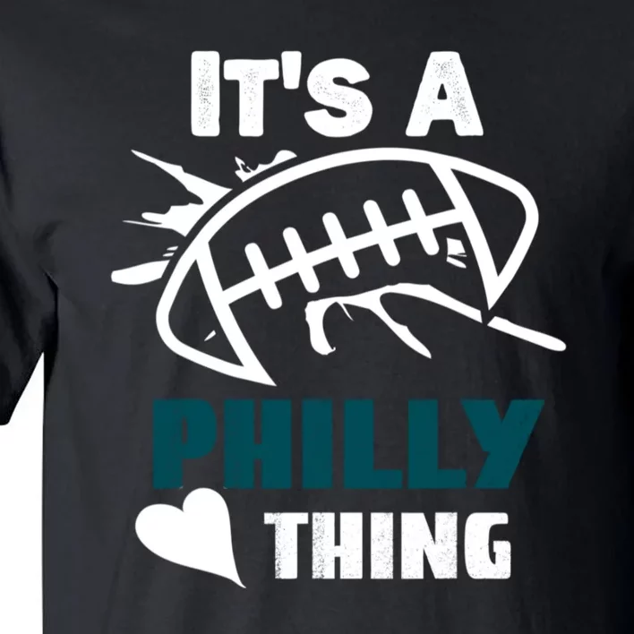 It's A Philly Thing Its A Philly Thing Philadelphia Football FLy Eagles Fly Tall T-Shirt