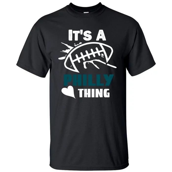 It's A Philly Thing Its A Philly Thing Philadelphia Football FLy Eagles Fly Tall T-Shirt