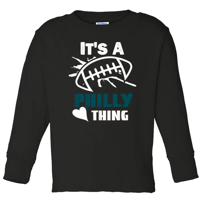 It's A Philly Thing Its A Philly Thing Philadelphia Football FLy Eagles Fly Toddler Long Sleeve Shirt