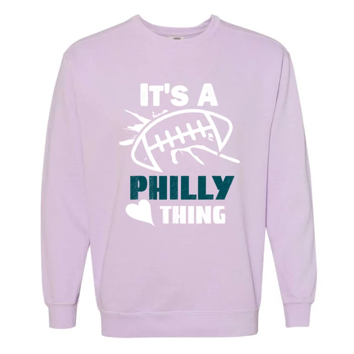 It's A Philly Thing Its A Philly Thing Philadelphia Football FLy Eagles Fly Garment-Dyed Sweatshirt