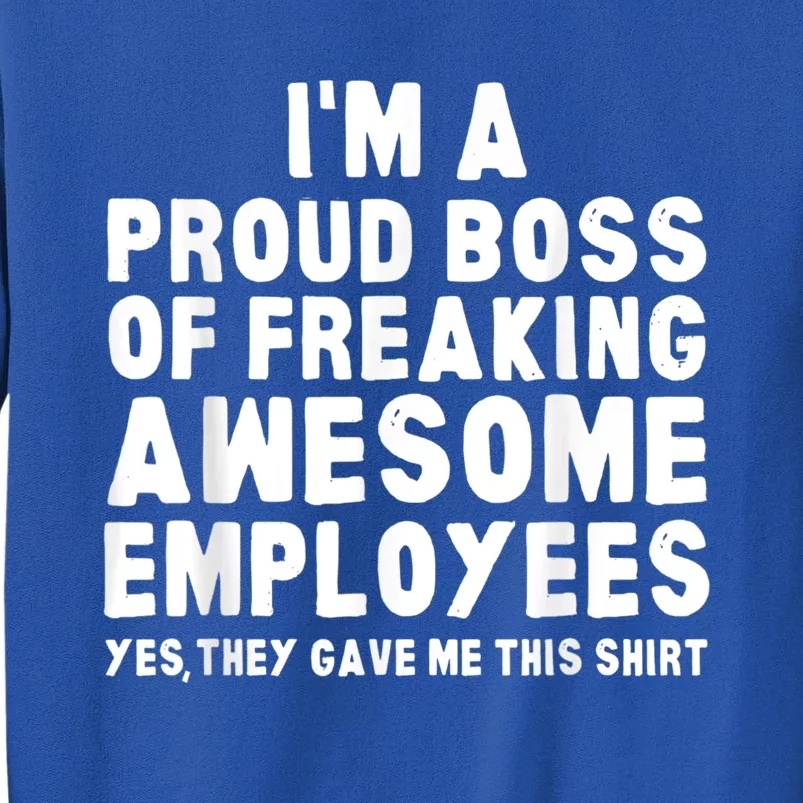 I'm A Proud Boss Of Freaking Awesome Employees Tall Sweatshirt